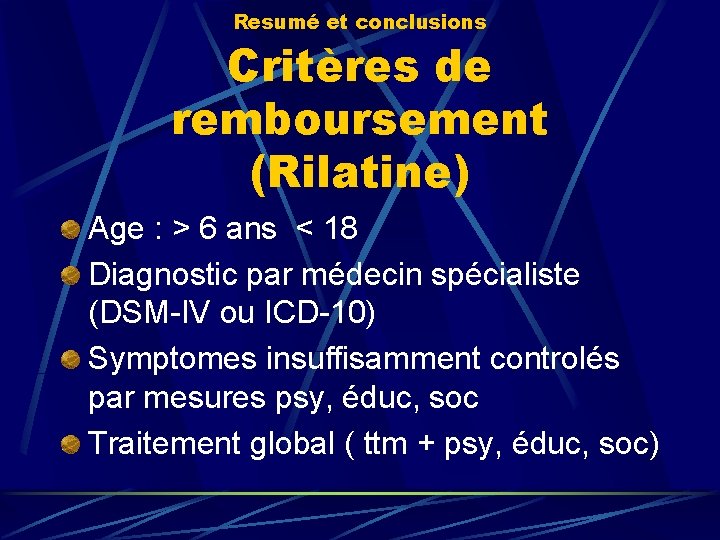 Resumé et conclusions Critères de remboursement (Rilatine) Age : > 6 ans < 18