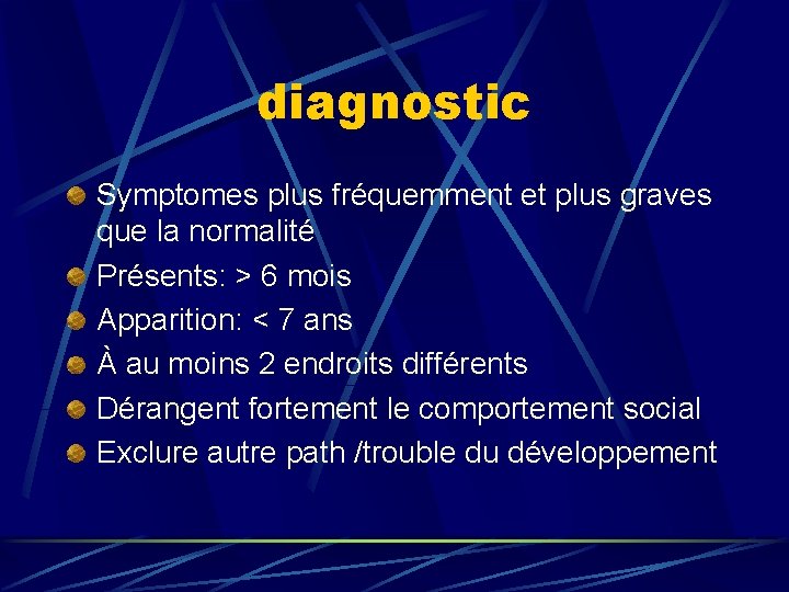 diagnostic Symptomes plus fréquemment et plus graves que la normalité Présents: > 6 mois