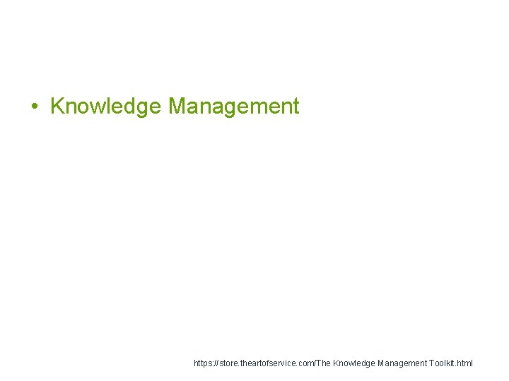  • Knowledge Management https: //store. theartofservice. com/The Knowledge Management Toolkit. html 
