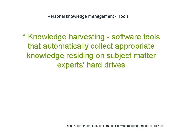 Personal knowledge management - Tools 1 * Knowledge harvesting - software tools that automatically