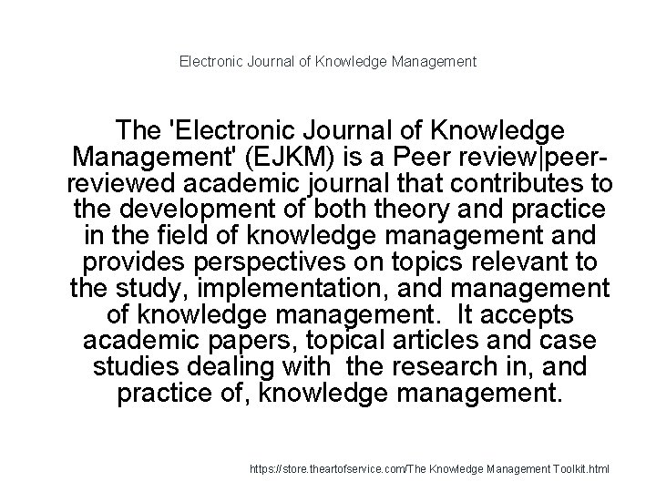 Electronic Journal of Knowledge Management The 'Electronic Journal of Knowledge Management' (EJKM) is a