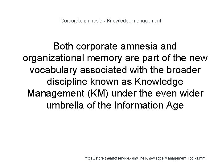Corporate amnesia - Knowledge management Both corporate amnesia and organizational memory are part of