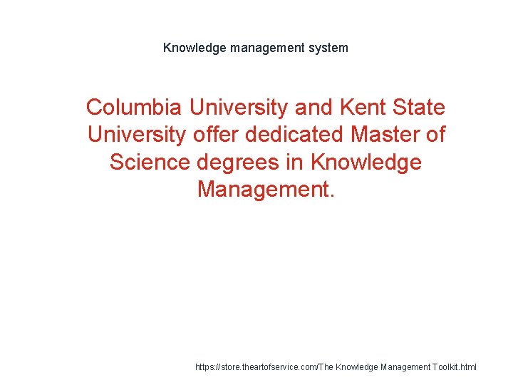 Knowledge management system 1 Columbia University and Kent State University offer dedicated Master of