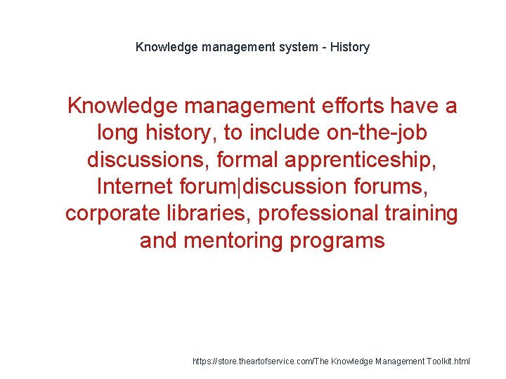 Knowledge management system - History 1 Knowledge management efforts have a long history, to