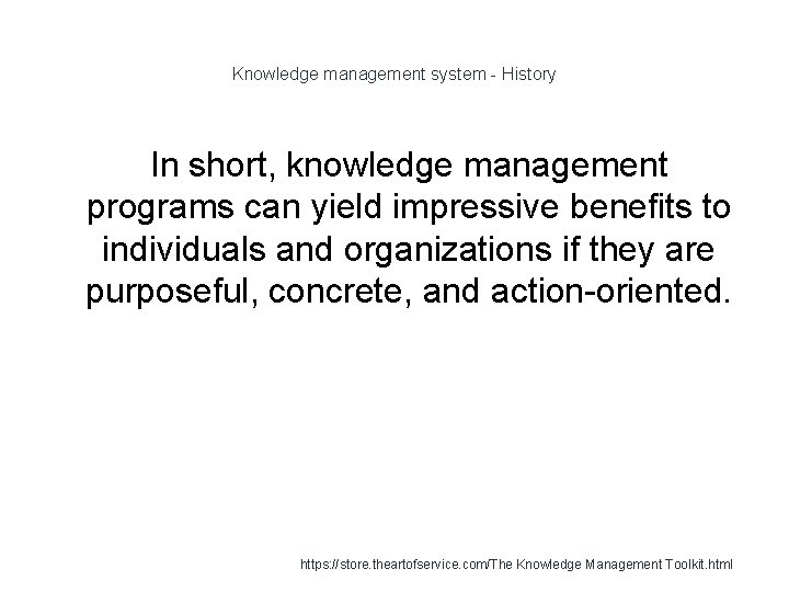 Knowledge management system - History In short, knowledge management programs can yield impressive benefits