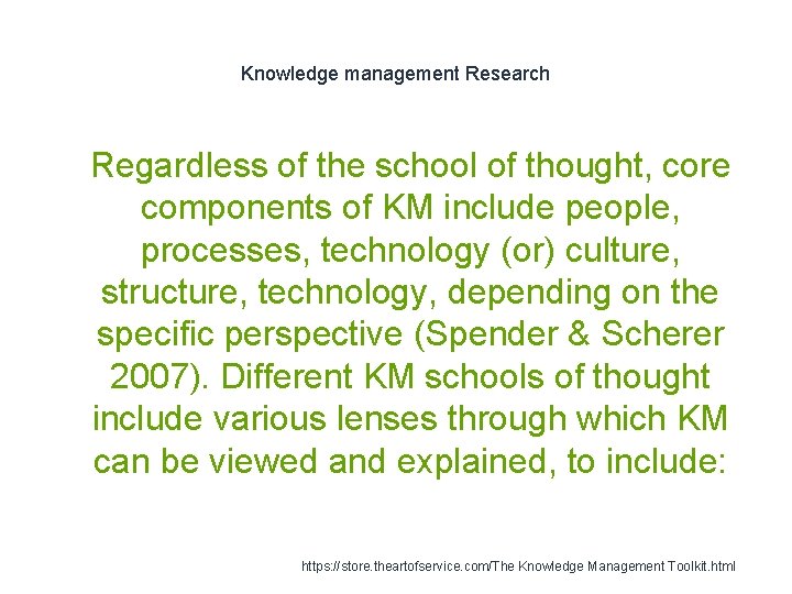 Knowledge management Research 1 Regardless of the school of thought, core components of KM
