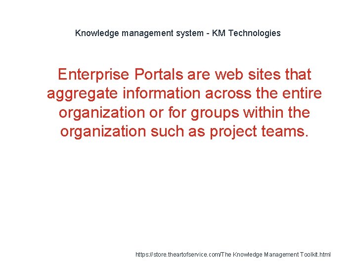Knowledge management system - KM Technologies 1 Enterprise Portals are web sites that aggregate