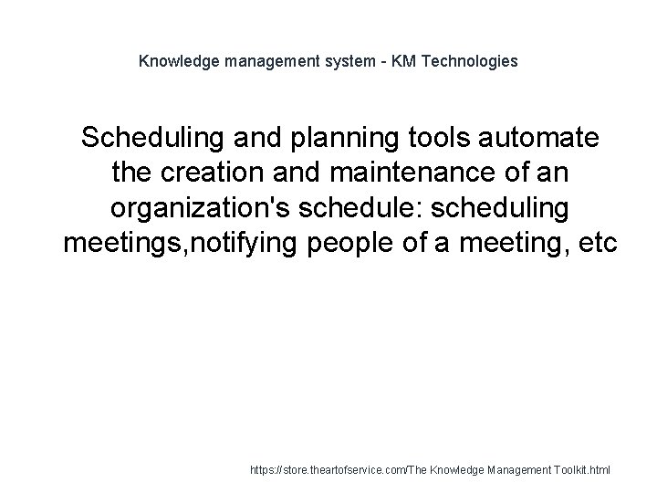 Knowledge management system - KM Technologies 1 Scheduling and planning tools automate the creation