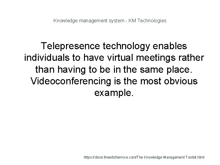 Knowledge management system - KM Technologies Telepresence technology enables individuals to have virtual meetings
