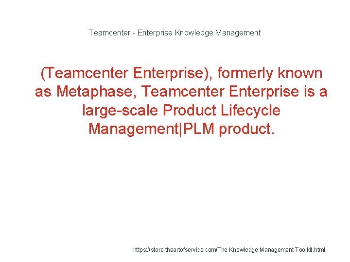 Teamcenter - Enterprise Knowledge Management 1 (Teamcenter Enterprise), formerly known as Metaphase, Teamcenter Enterprise