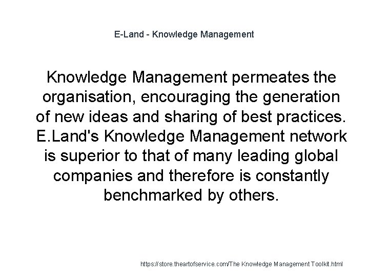 E-Land - Knowledge Management 1 Knowledge Management permeates the organisation, encouraging the generation of