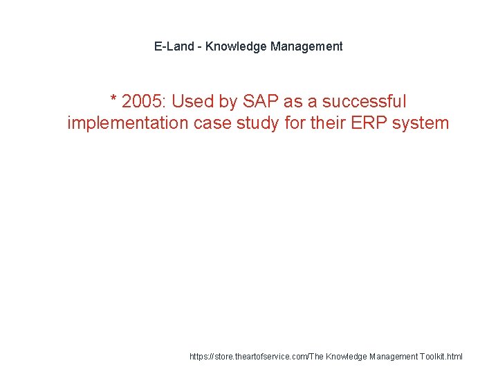 E-Land - Knowledge Management * 2005: Used by SAP as a successful implementation case