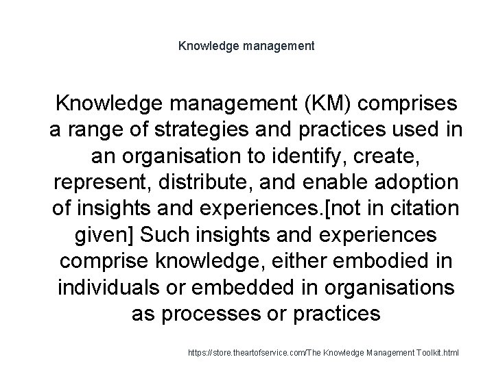 Knowledge management 1 Knowledge management (KM) comprises a range of strategies and practices used