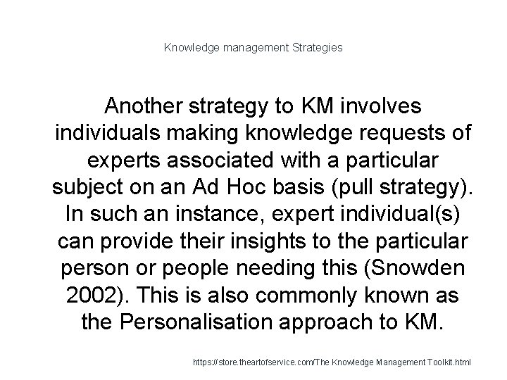 Knowledge management Strategies Another strategy to KM involves individuals making knowledge requests of experts
