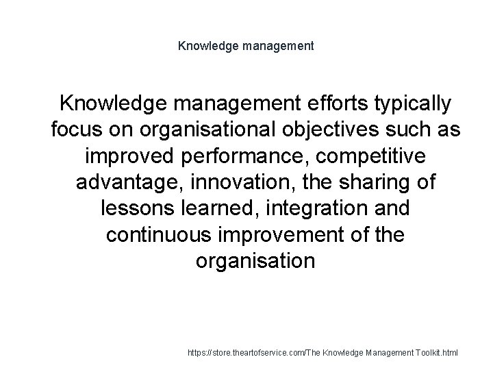 Knowledge management 1 Knowledge management efforts typically focus on organisational objectives such as improved
