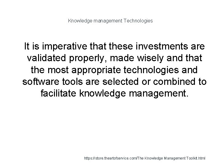 Knowledge management Technologies 1 It is imperative that these investments are validated properly, made