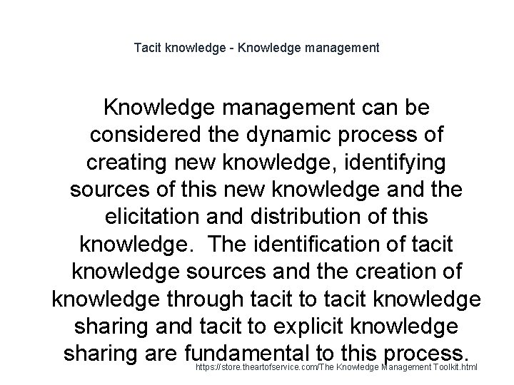 Tacit knowledge - Knowledge management can be considered the dynamic process of creating new