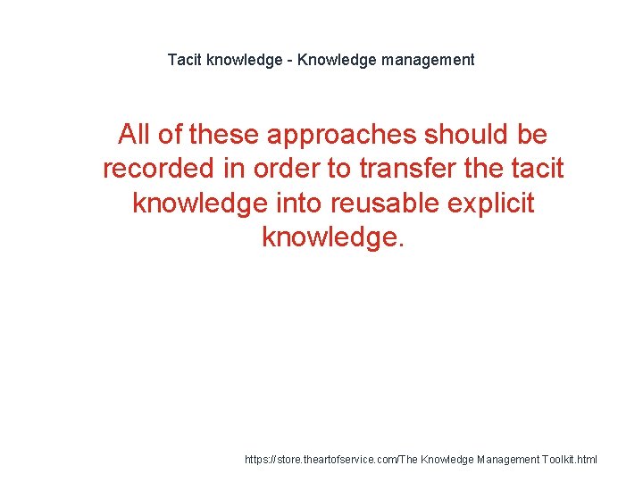 Tacit knowledge - Knowledge management 1 All of these approaches should be recorded in
