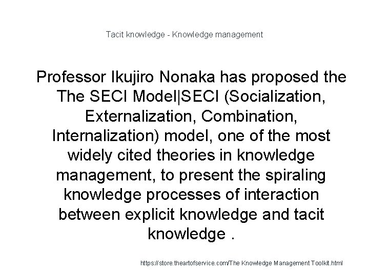 Tacit knowledge - Knowledge management 1 Professor Ikujiro Nonaka has proposed the The SECI