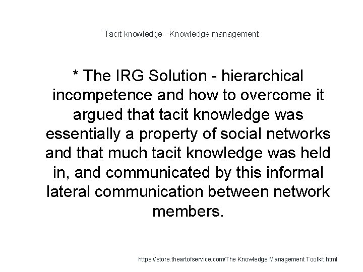 Tacit knowledge - Knowledge management * The IRG Solution - hierarchical incompetence and how