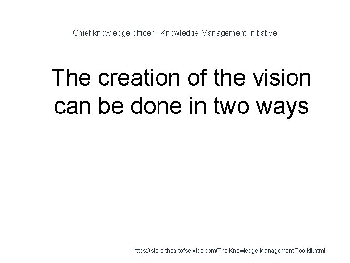 Chief knowledge officer - Knowledge Management Initiative 1 The creation of the vision can