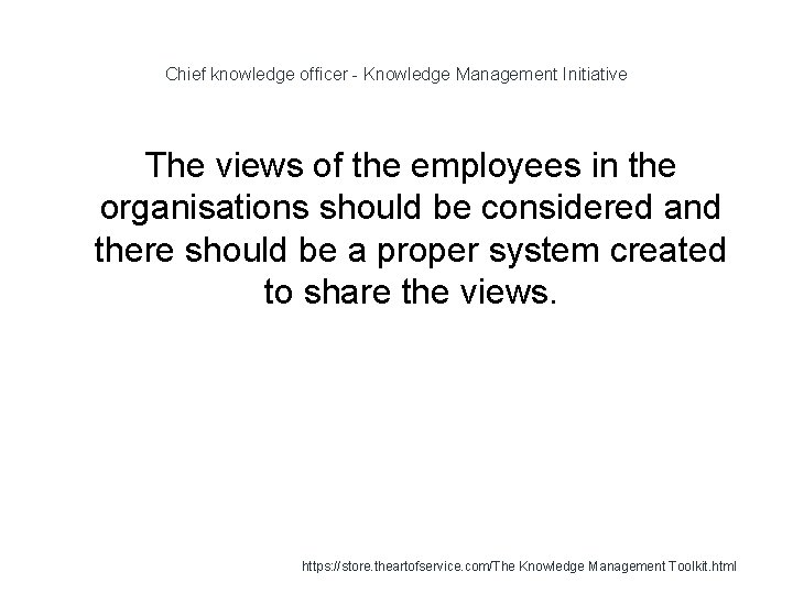 Chief knowledge officer - Knowledge Management Initiative The views of the employees in the