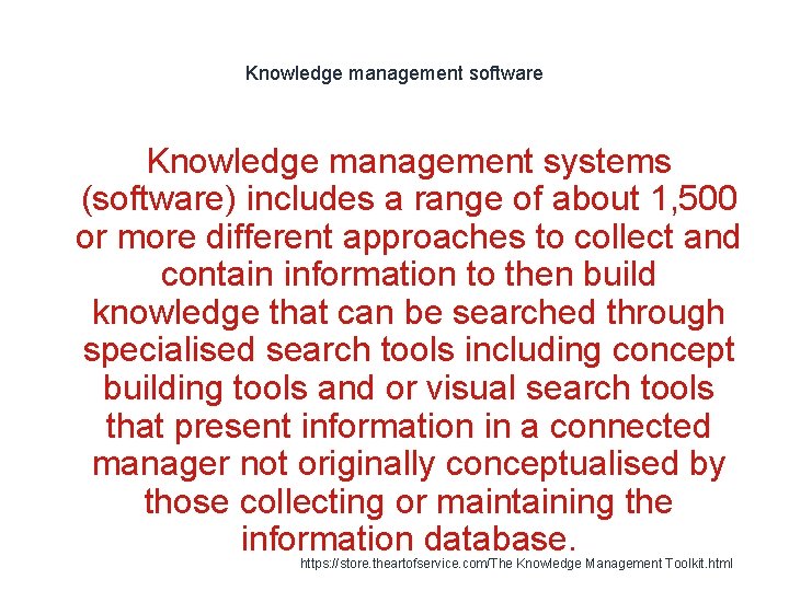 Knowledge management software Knowledge management systems (software) includes a range of about 1, 500