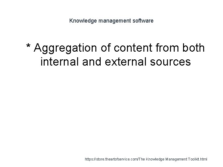 Knowledge management software 1 * Aggregation of content from both internal and external sources