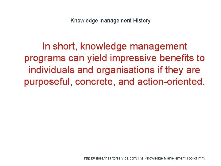 Knowledge management History In short, knowledge management programs can yield impressive benefits to individuals