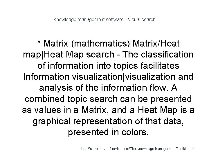 Knowledge management software - Visual search * Matrix (mathematics)|Matrix/Heat map|Heat Map search - The