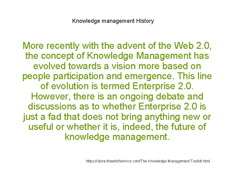 Knowledge management History 1 More recently with the advent of the Web 2. 0,