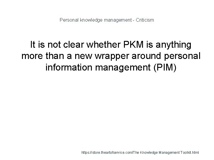 Personal knowledge management - Criticism It is not clear whether PKM is anything more