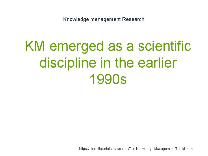 Knowledge management Research 1 KM emerged as a scientific discipline in the earlier 1990