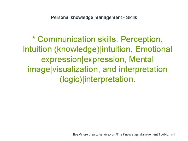 Personal knowledge management - Skills * Communication skills. Perception, Intuition (knowledge)|intuition, Emotional expression|expression, Mental