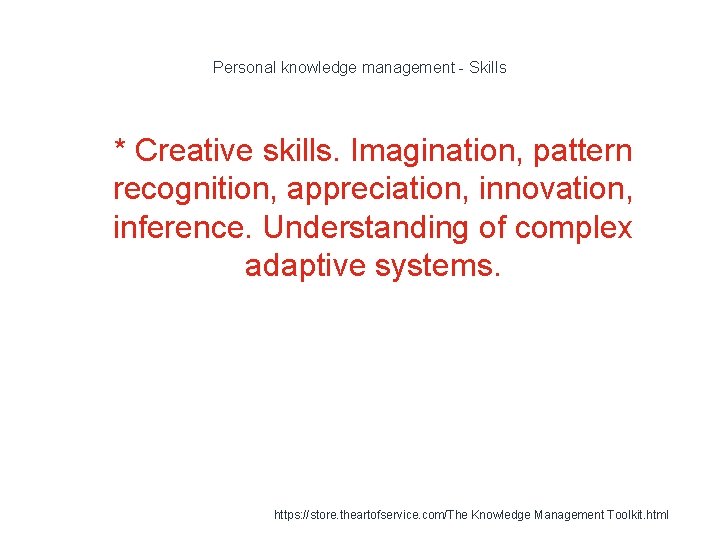 Personal knowledge management - Skills 1 * Creative skills. Imagination, pattern recognition, appreciation, innovation,