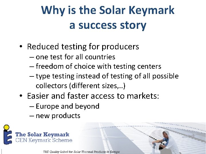 Why is the Solar Keymark a success story • Reduced testing for producers –