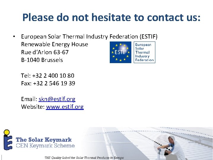 Please do not hesitate to contact us: • European Solar Thermal Industry Federation (ESTIF)