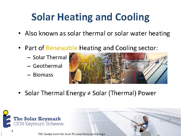 Solar Heating and Cooling • Also known as solar thermal or solar water heating