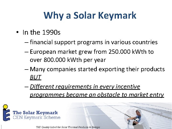 Why a Solar Keymark • In the 1990 s – financial support programs in