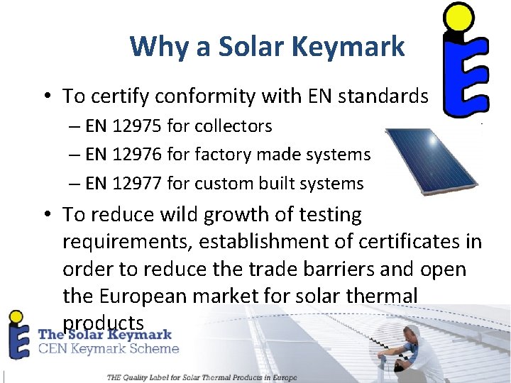 Why a Solar Keymark • To certify conformity with EN standards – EN 12975