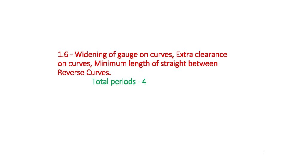 1. 6 - Widening of gauge on curves, Extra clearance on curves, Minimum length