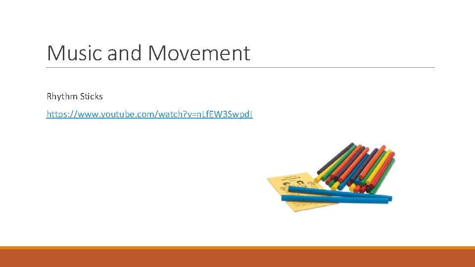 Music and Movement Rhythm Sticks https: //www. youtube. com/watch? v=n. Lf. EW 3 Swpd.