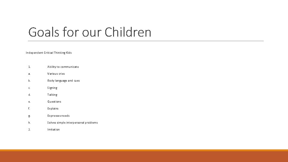 Goals for our Children Independent Critical Thinking Kids 1. Ability to communicate a. Various