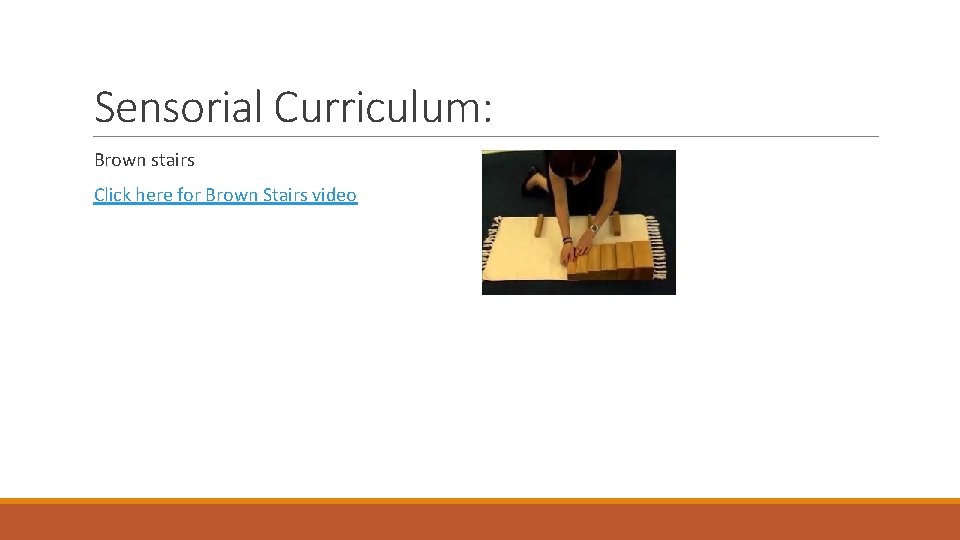 Sensorial Curriculum: Brown stairs Click here for Brown Stairs video 