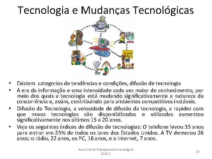 Tecnologia e Mudanças Tecnológicas • Existem categorias de tendências e condições, difusão de tecnologia