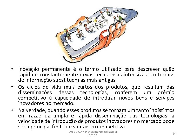  • Inovação permanente é o termo utilizado para descrever quão rápida e constantemente