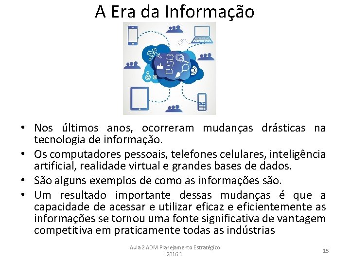 A Era da Informação • Nos últimos anos, ocorreram mudanças drásticas na tecnologia de