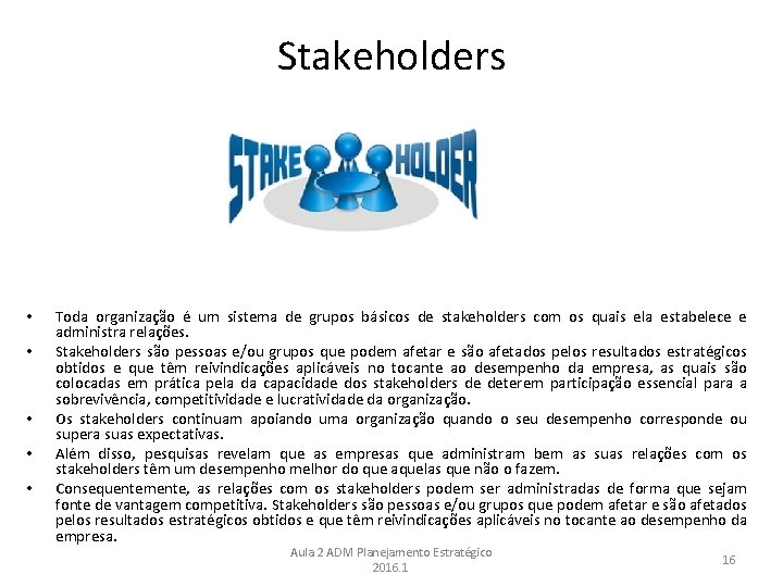 Stakeholders • • • Toda organização é um sistema de grupos básicos de stakeholders