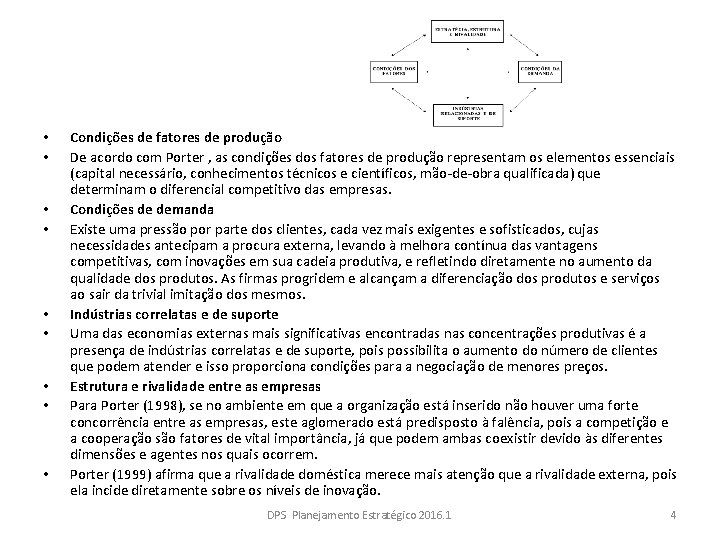  • • • Condições de fatores de produção De acordo com Porter ,