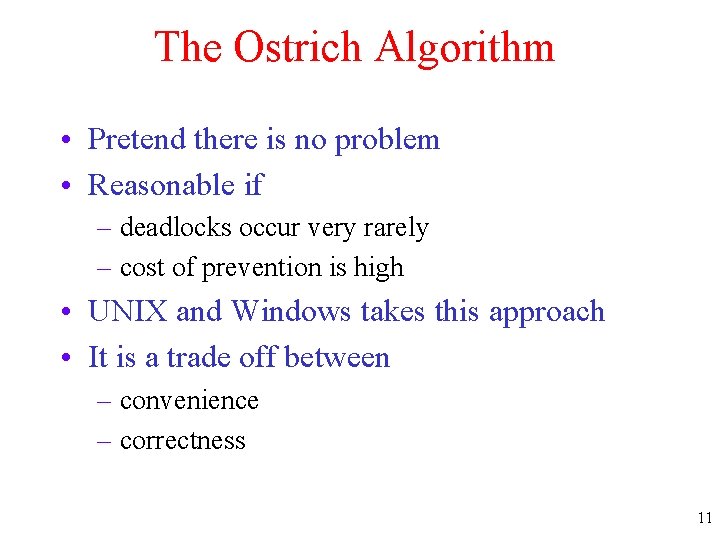 The Ostrich Algorithm • Pretend there is no problem • Reasonable if – deadlocks